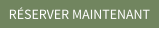 RÉSERVER MAINTENANT