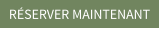 RÉSERVER MAINTENANT