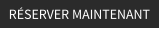 RÉSERVER MAINTENANT