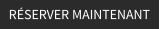 RÉSERVER MAINTENANT