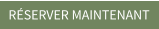 RÉSERVER MAINTENANT