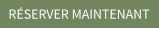 RÉSERVER MAINTENANT