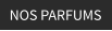 NOS PARFUMS