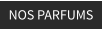 NOS PARFUMS
