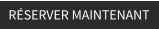 RÉSERVER MAINTENANT