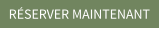 RÉSERVER MAINTENANT