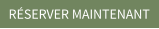 RÉSERVER MAINTENANT