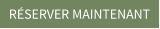 RÉSERVER MAINTENANT